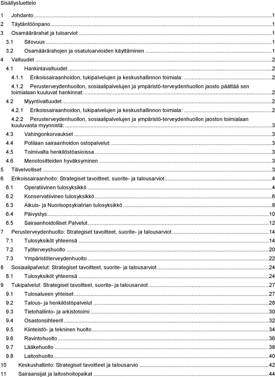 .. 2 4.2 Myyntivaltuudet... 2 4.2.1 Erikoissairaanhoidon, tukipalvelujen ja keskushallinnon toimiala:... 2 4.2.2 Perusterveydenhuollon, sosiaalipalvelujen ja ympäristö-terveydenhuollon jaoston toimialaan kuuluvasta myynnistä:.