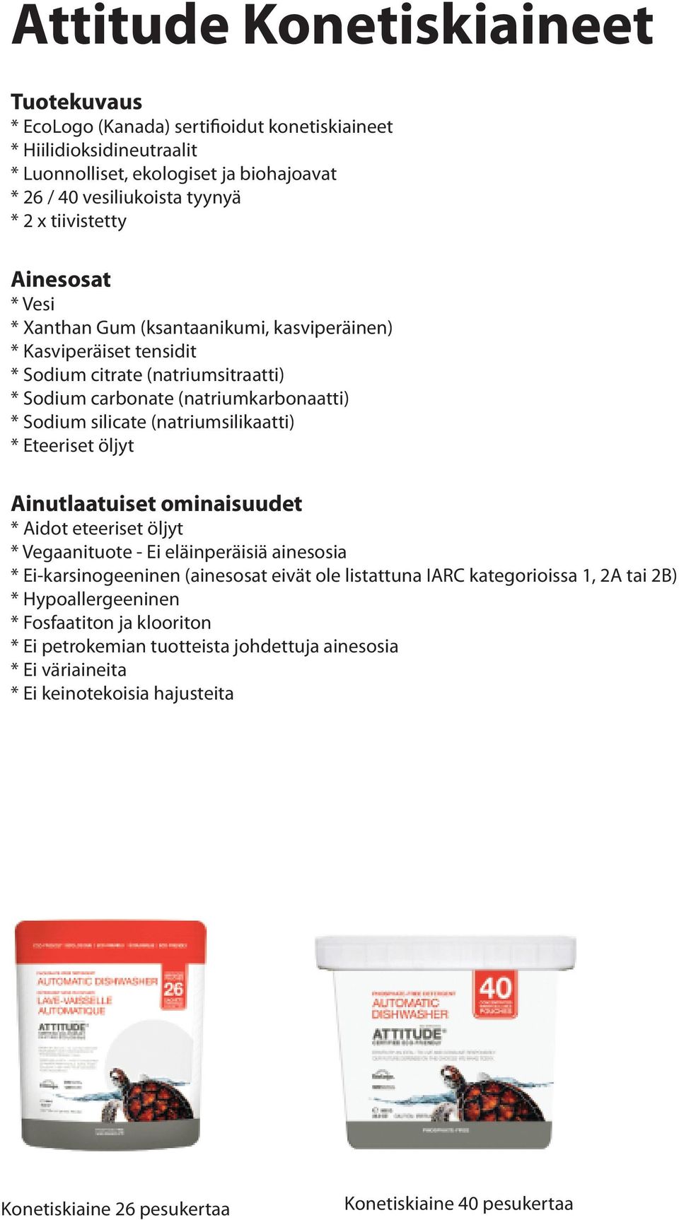 (natriumsitraatti) * Sodium carbonate (natriumkarbonaatti) * Sodium silicate (natriumsilikaatti) *