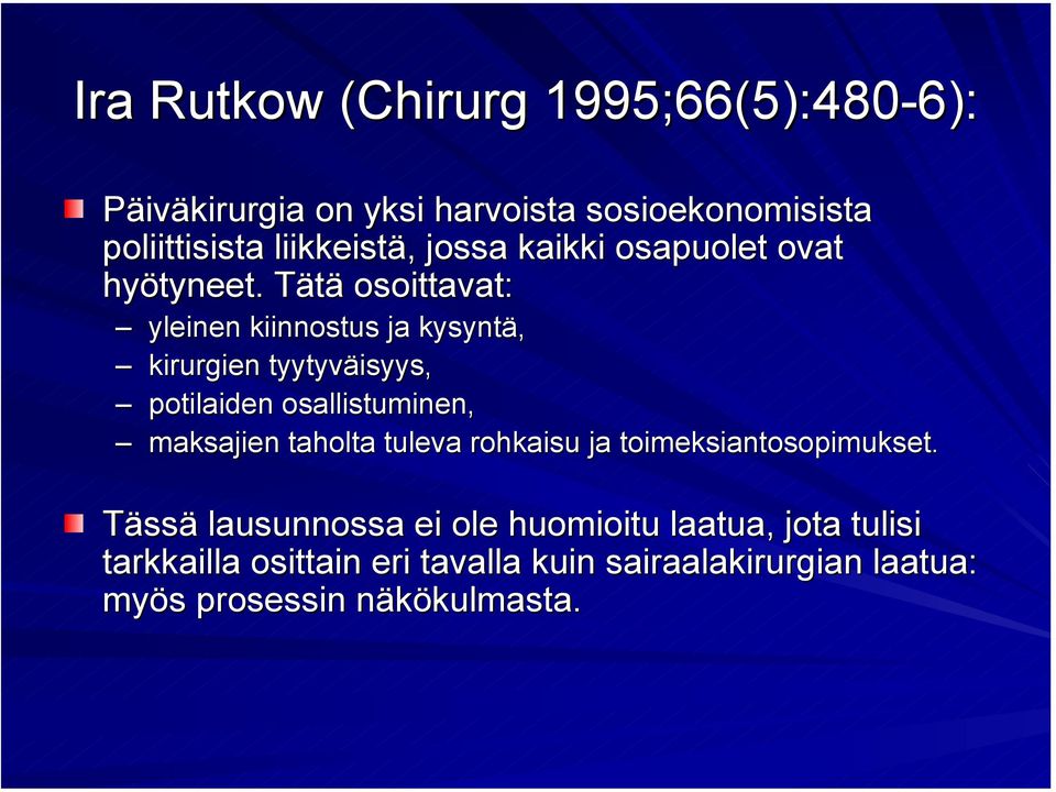 Tätä osoittavat: yleinen kiinnostus ja kysyntä, kirurgien tyytyväisyys, potilaiden osallistuminen, maksajien