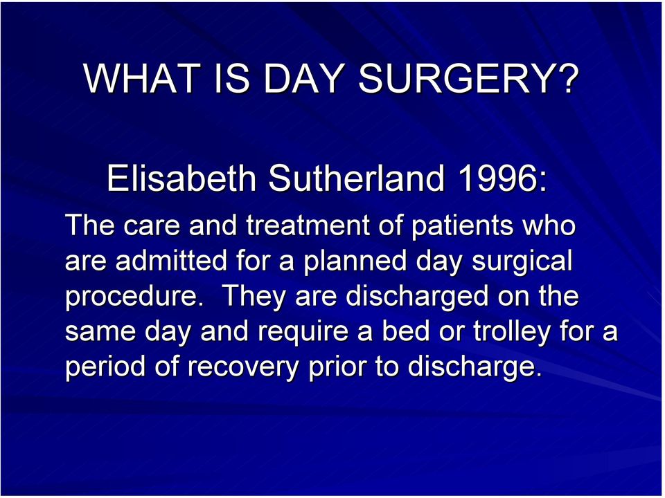 who are admitted for a planned day surgical procedure.