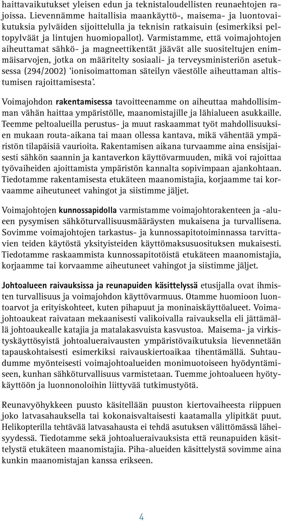 Varmistamme, että voimajohtojen aiheuttamat sähkö- ja magneettikentät jäävät alle suositeltujen enimmäisarvojen, jotka on määritelty sosiaali- ja terveysministeriön asetuksessa (294/2002)