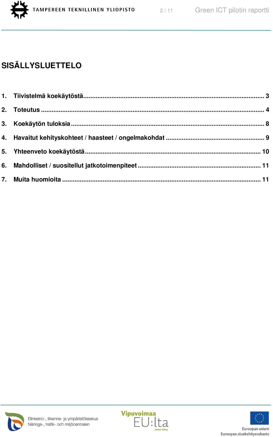 Havaitut kehityskohteet / haasteet / ongelmakohdat... 9 5.