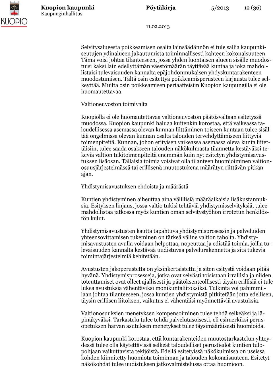 yhdyskuntarakenteen muodostumisen. Tältä osin esitettyä poikkeamisperusteen kirjausta tulee selkeyttää. Muilta osin poikkeamisen periaatteisiin Kuopion kaupungilla ei ole huomautettavaa.