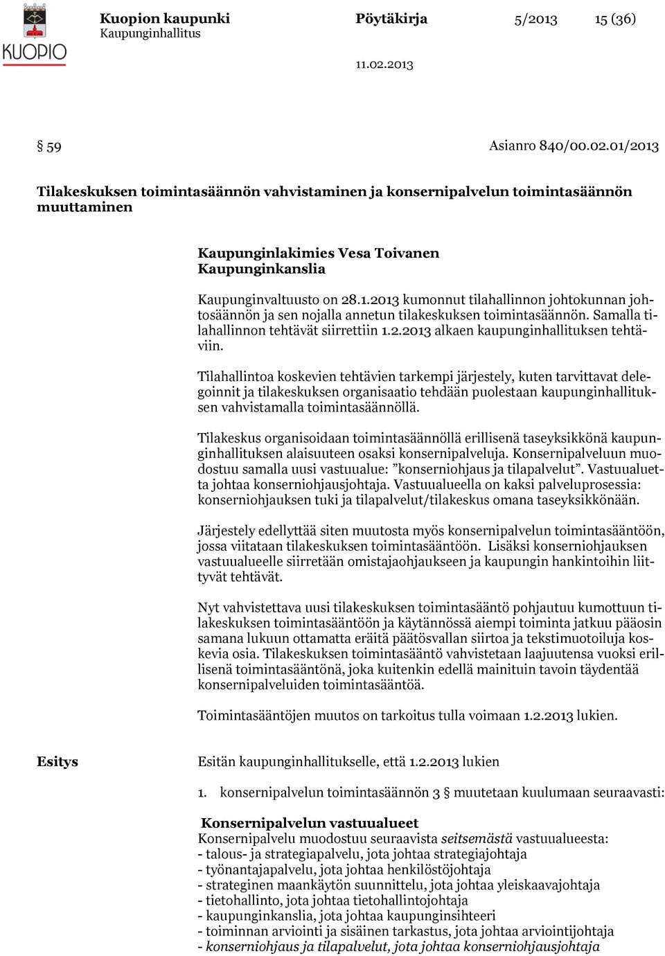 Samalla tilahallinnon tehtävät siirrettiin 1.2.2013 alkaen kaupunginhallituksen tehtäviin.