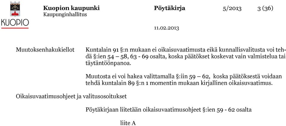 Oikaisuvaatimusohjeet ja valitusosoitukset Muutosta ei voi hakea valittamalla :iin 59 62, koska päätöksestä voidaan tehdä