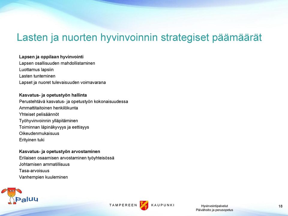 Ammattitaitoinen henkilökunta Yhteiset pelisäännöt Työhyvinvoinnin ylläpitäminen Toiminnan läpinäkyvyys ja eettisyys Oikeudenmukaisuus Erityinen