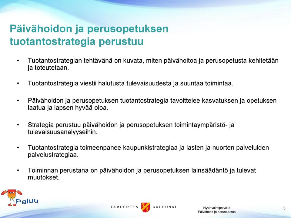 Päivähoidon ja perusopetuksen tuotantostrategia tavoittelee kasvatuksen ja opetuksen laatua ja lapsen hyvää oloa.