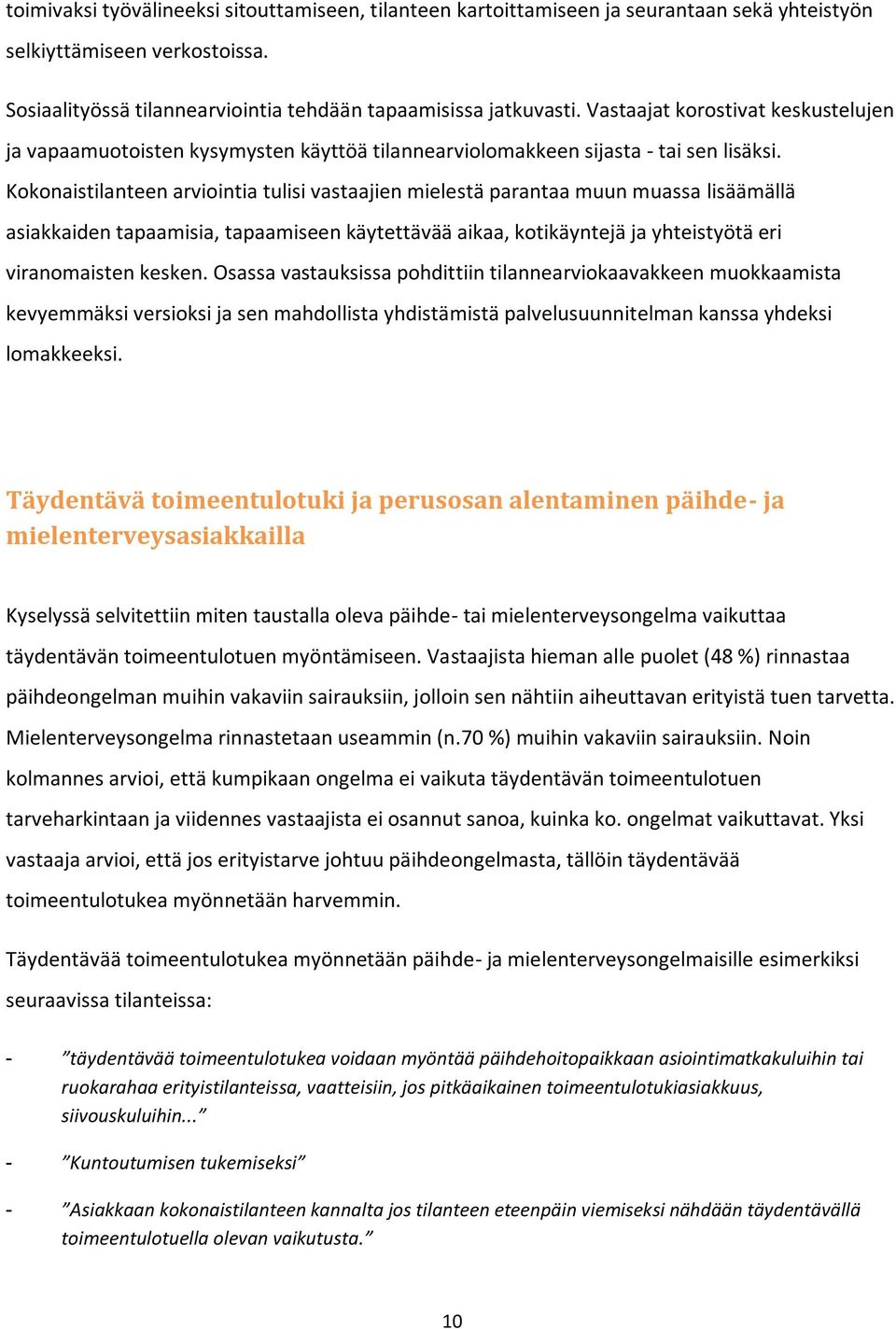 Kokonaistilanteen arviointia tulisi vastaajien mielestä parantaa muun muassa lisäämällä asiakkaiden tapaamisia, tapaamiseen käytettävää aikaa, kotikäyntejä ja yhteistyötä eri viranomaisten kesken.