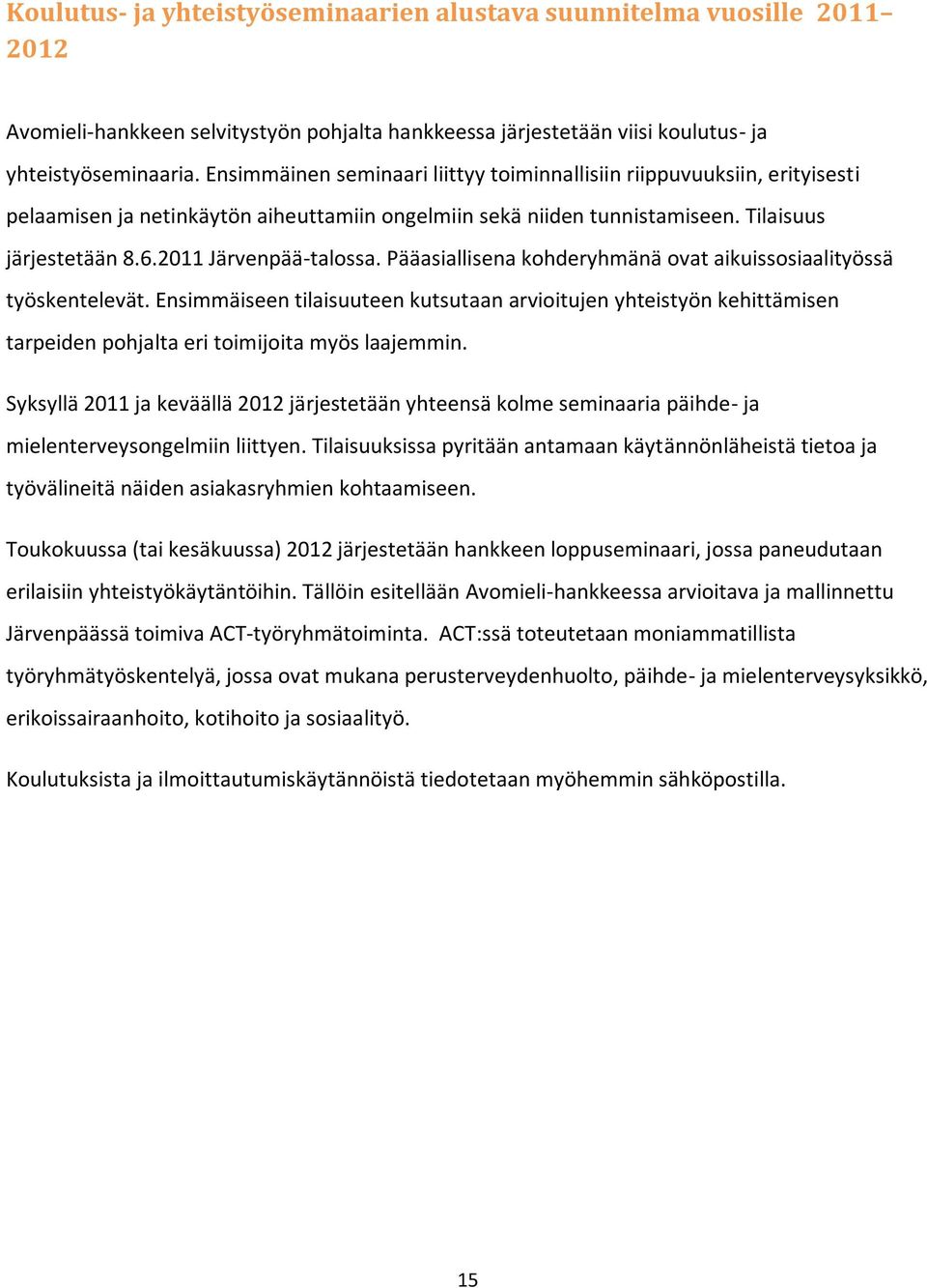 2011 Järvenpää-talossa. Pääasiallisena kohderyhmänä ovat aikuissosiaalityössä työskentelevät.