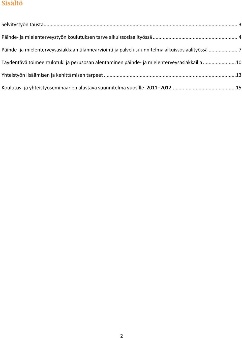 .. 7 Täydentävä toimeentulotuki ja perusosan alentaminen päihde- ja mielenterveysasiakkailla.