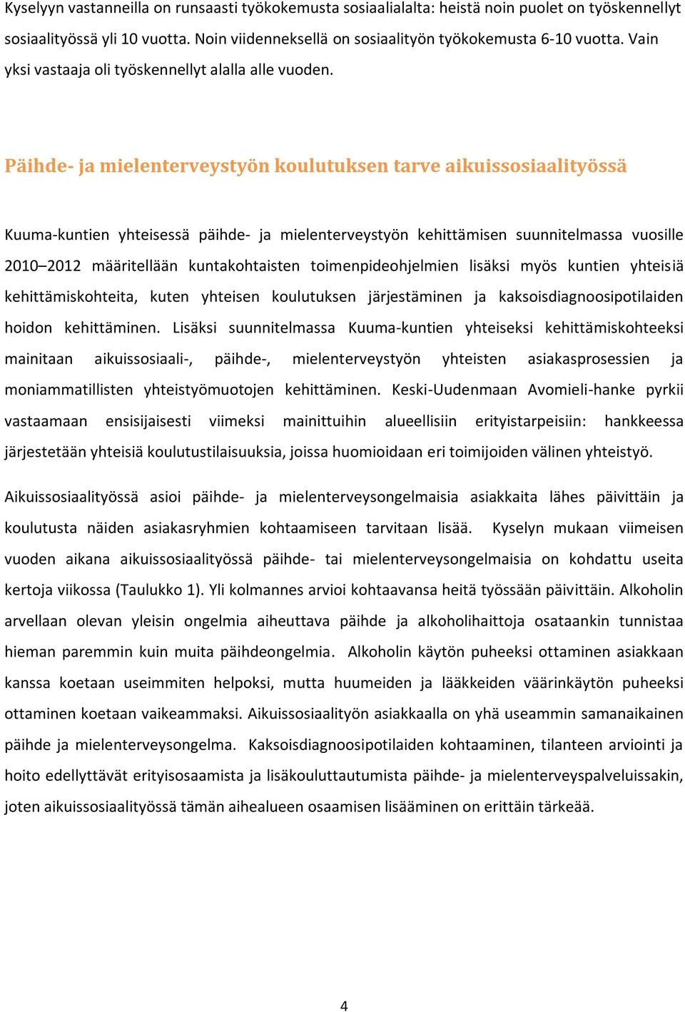 Päihde- ja mielenterveystyön koulutuksen tarve aikuissosiaalityössä Kuuma-kuntien yhteisessä päihde- ja mielenterveystyön kehittämisen suunnitelmassa vuosille 2010 2012 määritellään kuntakohtaisten