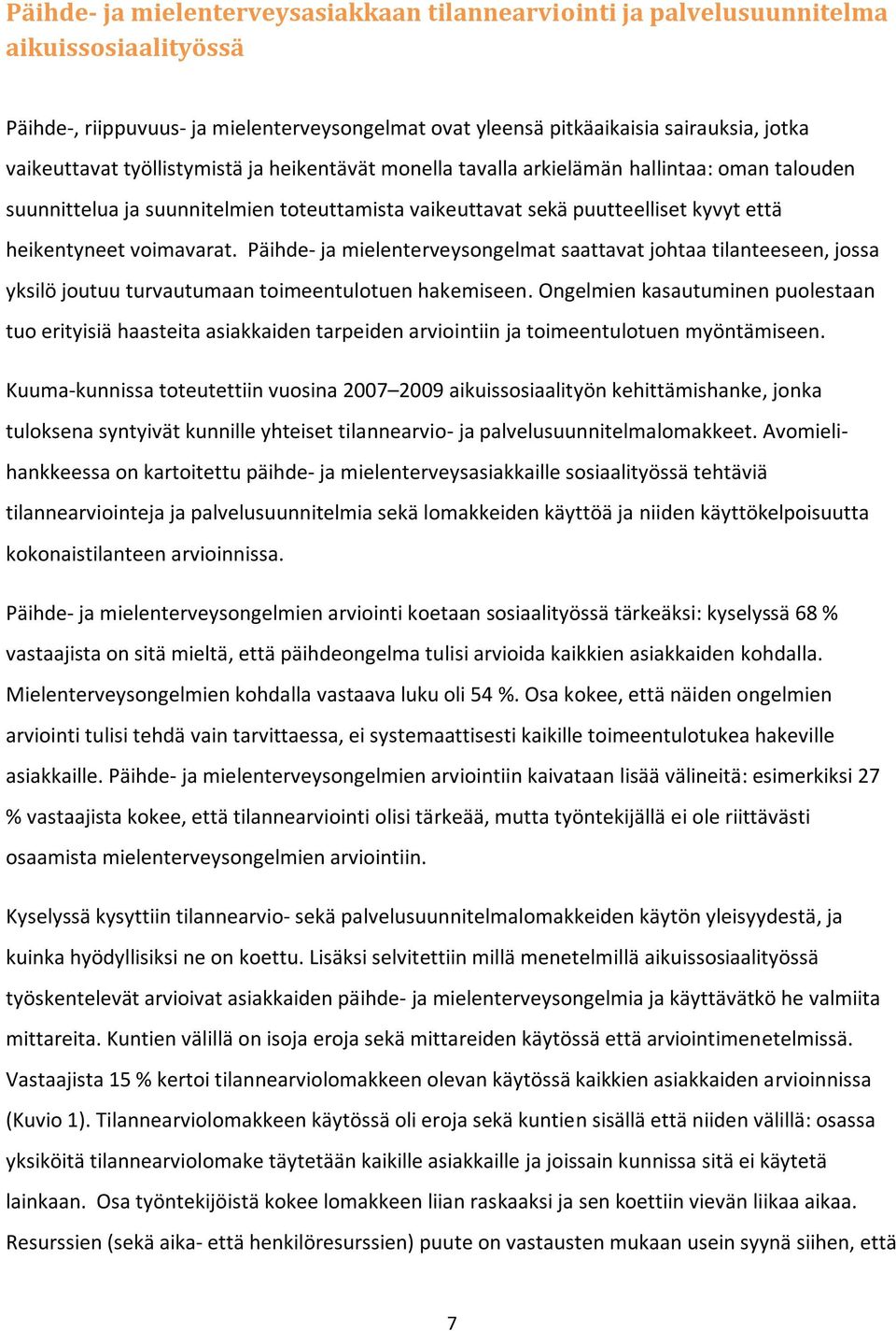 Päihde- ja mielenterveysongelmat saattavat johtaa tilanteeseen, jossa yksilö joutuu turvautumaan toimeentulotuen hakemiseen.