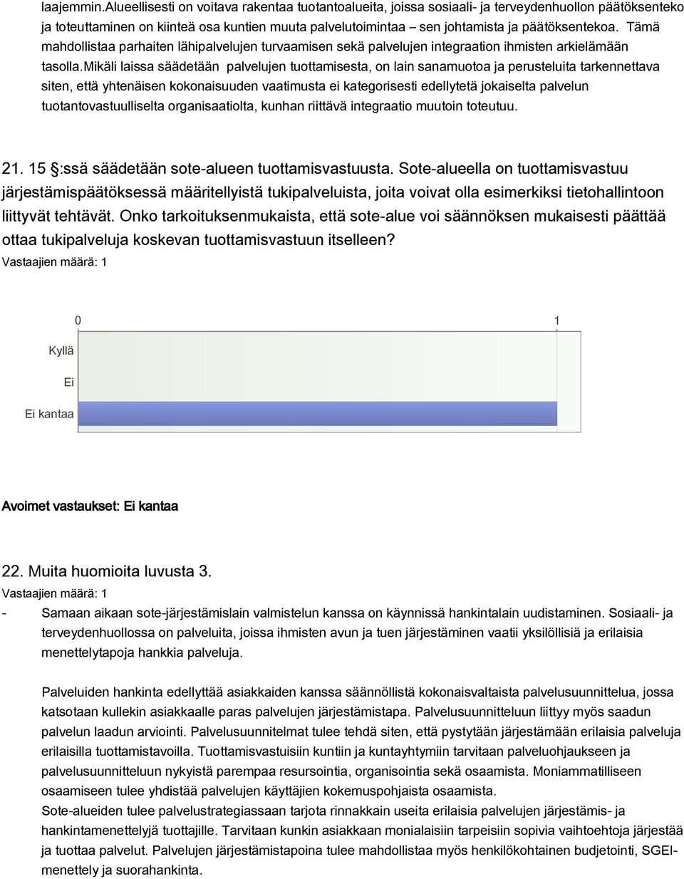 Tämä mahdollistaa parhaiten lähipalvelujen turvaamisen sekä palvelujen integraation ihmisten arkielämään tasolla.