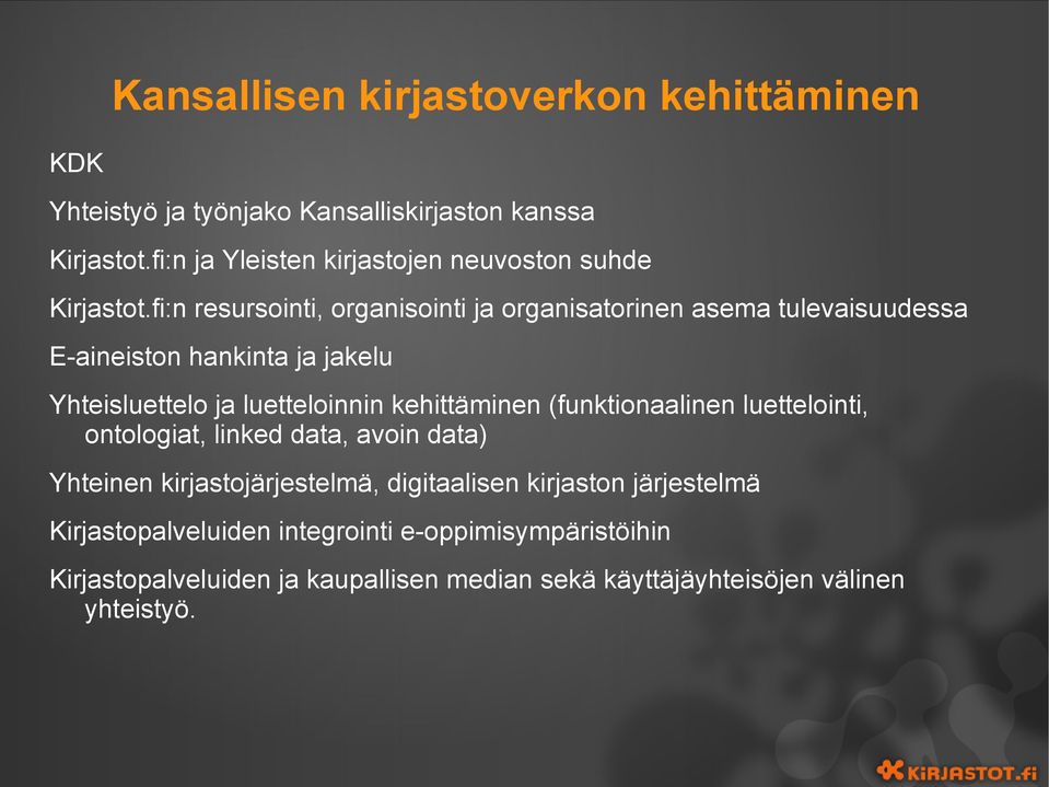 fi:n resursointi, organisointi ja organisatorinen asema tulevaisuudessa E-aineiston hankinta ja jakelu Yhteisluettelo ja luetteloinnin