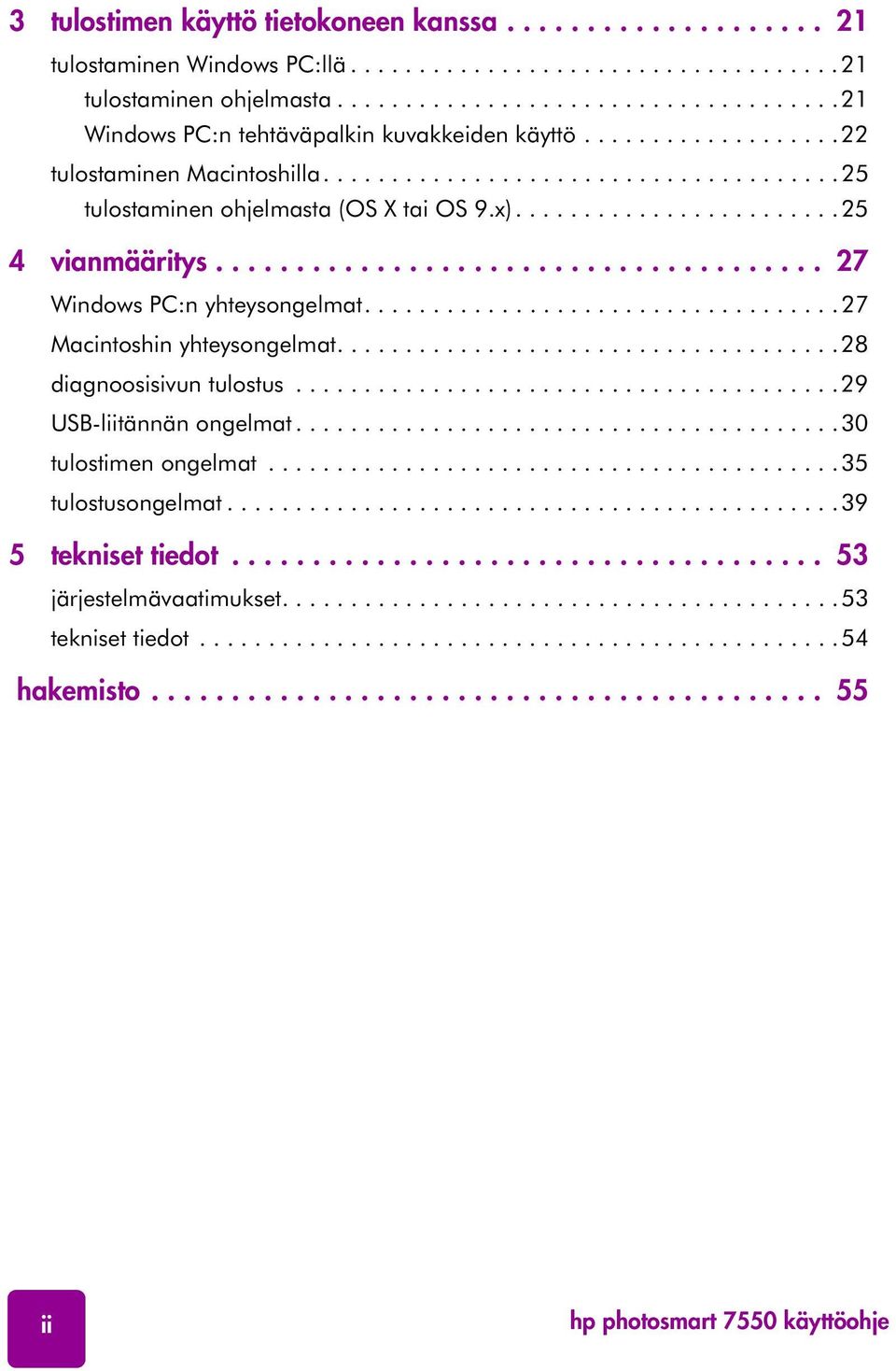 x)........................25 4 vianmääritys...................................... 27 Windows PC:n yhteysongelmat...................................27 Macintoshin yhteysongelmat.