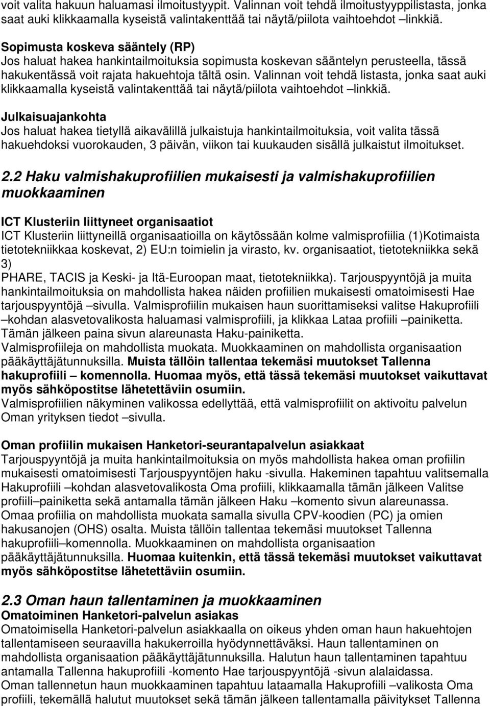 Valinnan voit tehdä listasta, jonka saat auki klikkaamalla kyseistä valintakenttää tai näytä/piilota vaihtoehdot linkkiä.