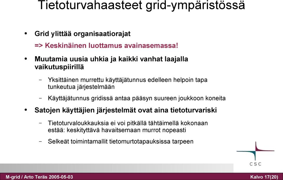 Muutamia uusia uhkia ja kaikki vanhat laajalla vaikutuspiirillä Yksittäinen murrettu käyttäjätunnus edelleen helpoin tapa tunkeutua