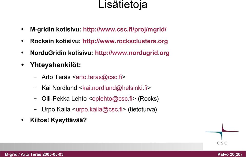 nordugrid.org Yhteyshenkilöt: Arto Teräs <arto.teras@csc.fi> Kai Nordlund <kai.nordlund@helsinki.