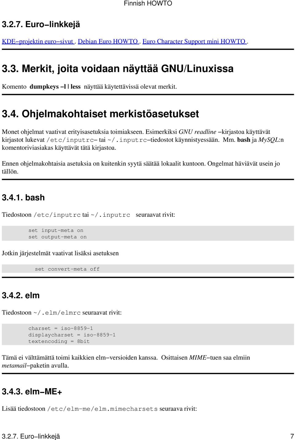 inputrc tiedostot käynnistyessään. Mm. bash ja MySQL:n komentoriviasiakas käyttävät tätä kirjastoa. Ennen ohjelmakohtaisia asetuksia on kuitenkin syytä säätää lokaalit kuntoon.