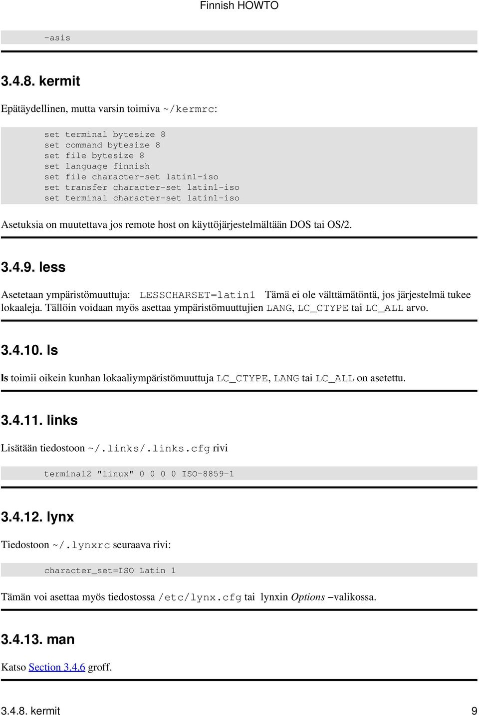 set latin1 iso set terminal character set latin1 iso Asetuksia on muutettava jos remote host on käyttöjärjestelmältään DOS tai OS/2. 3.4.9.