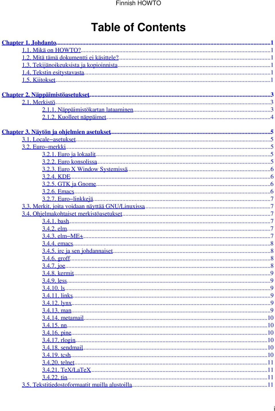 ..5 3.2.1. Euro ja lokaalit...5 3.2.2. Euro konsolissa...5 3.2.3. Euro X Window Systemissä...6 3.2.4. KDE...6 3.2.5. GTK ja Gnome...6 3.2.6. Emacs...6 3.2.7. Euro linkkejä...7 3.3. Merkit, joita voidaan näyttää GNU/Linuxissa.