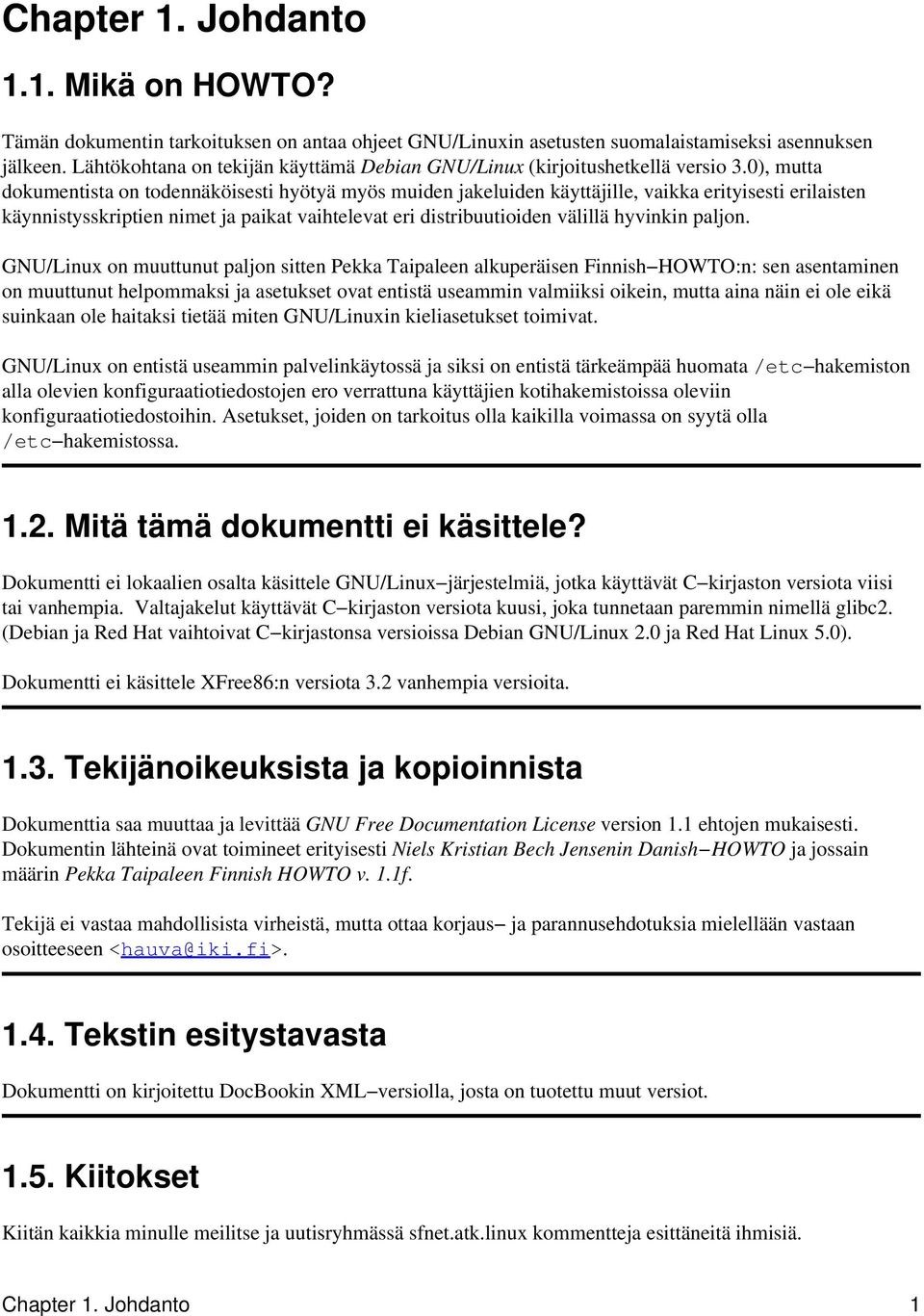 0), mutta dokumentista on todennäköisesti hyötyä myös muiden jakeluiden käyttäjille, vaikka erityisesti erilaisten käynnistysskriptien nimet ja paikat vaihtelevat eri distribuutioiden välillä