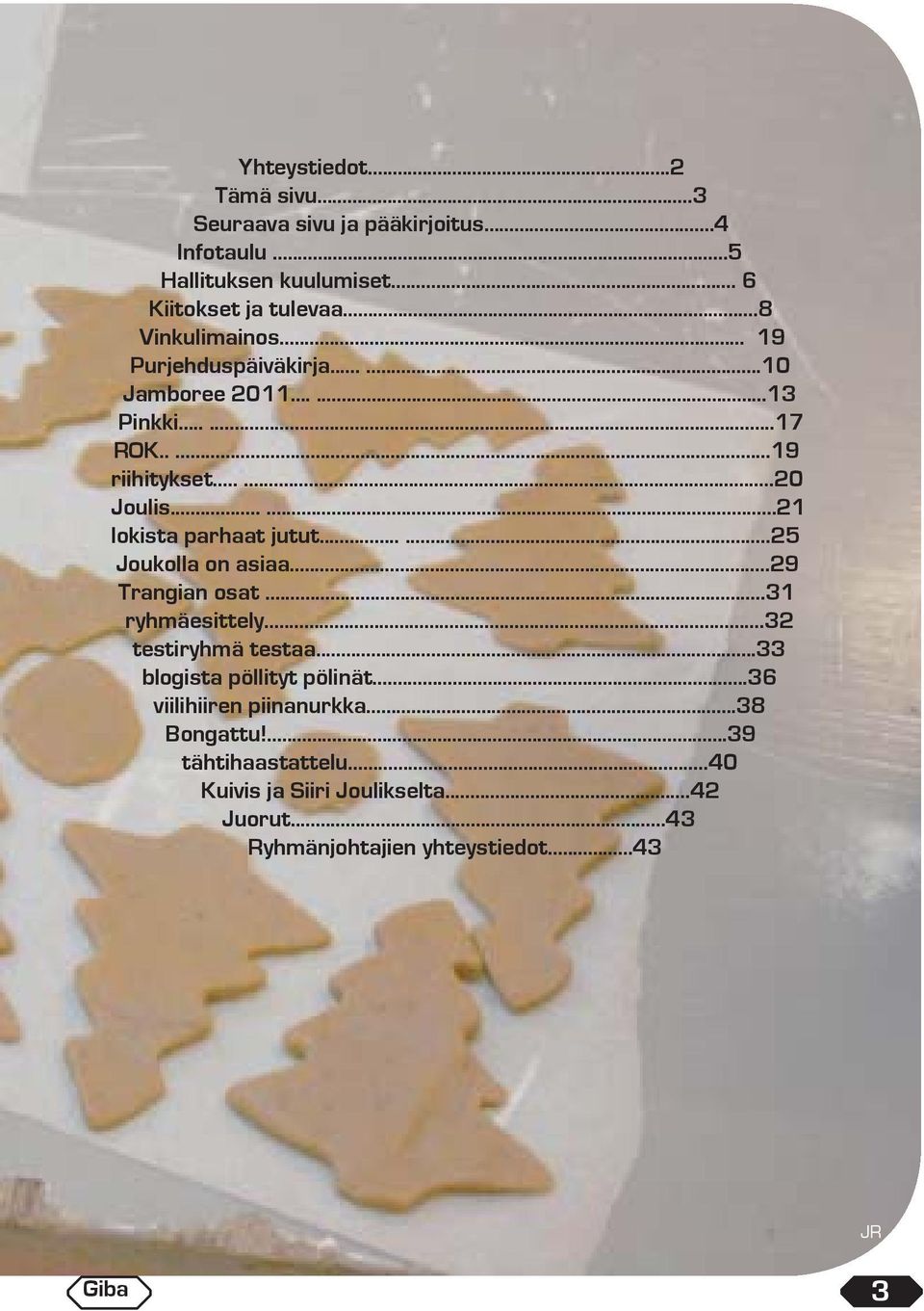 .....21 lokista parhaat jutut......25 Joukolla on asiaa...29 Trangian osat...31 ryhmäesittely...32 testiryhmä testaa.