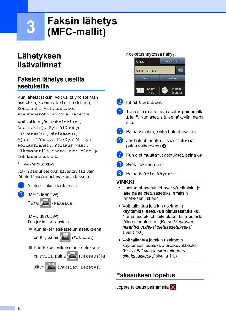 , Ulkomaantila, Aseta uusi olet. ja Tehdasasetukset. 1 Vain MFC-J870DW Jotkin asetukset ovat käytettävissä vain lähetettäessä mustavalkoisia fakseja. a Aseta asiakirja laitteeseen.