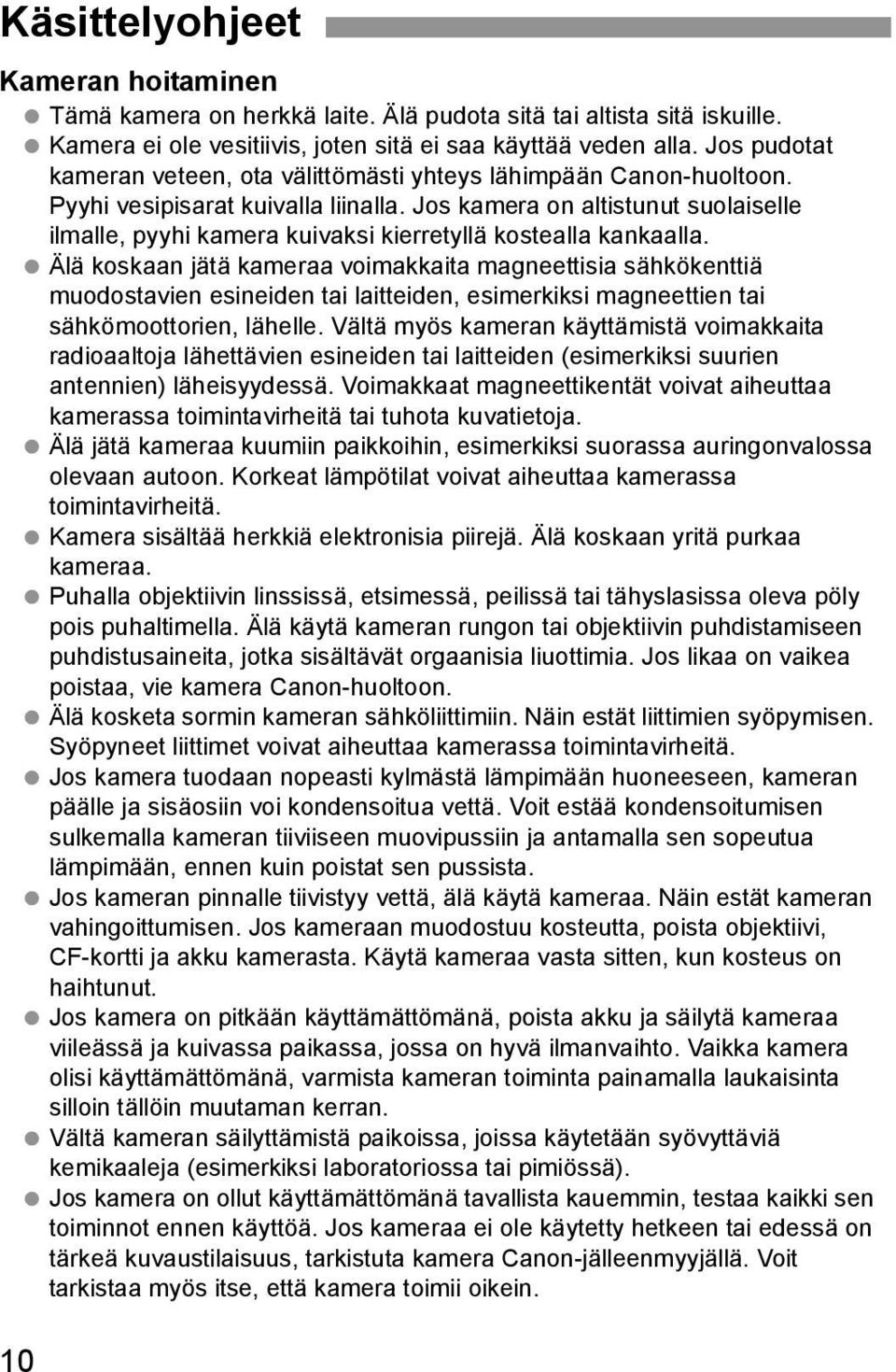 Jos kamera on altistunut suolaiselle ilmalle, pyyhi kamera kuivaksi kierretyllä kostealla kankaalla.