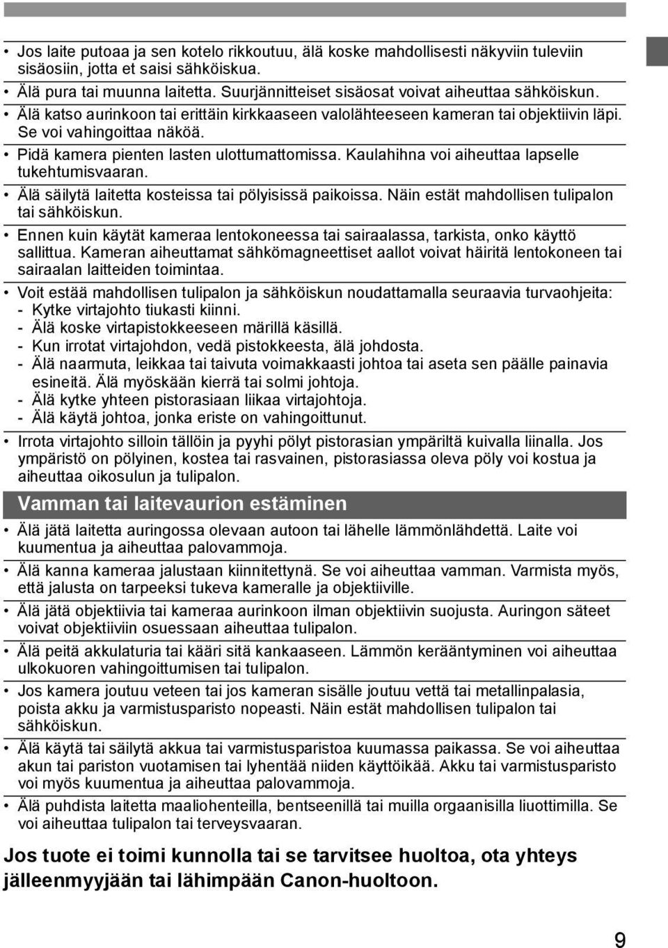 Pidä kamera pienten lasten ulottumattomissa. Kaulahihna voi aiheuttaa lapselle tukehtumisvaaran. Älä säilytä laitetta kosteissa tai pölyisissä paikoissa.