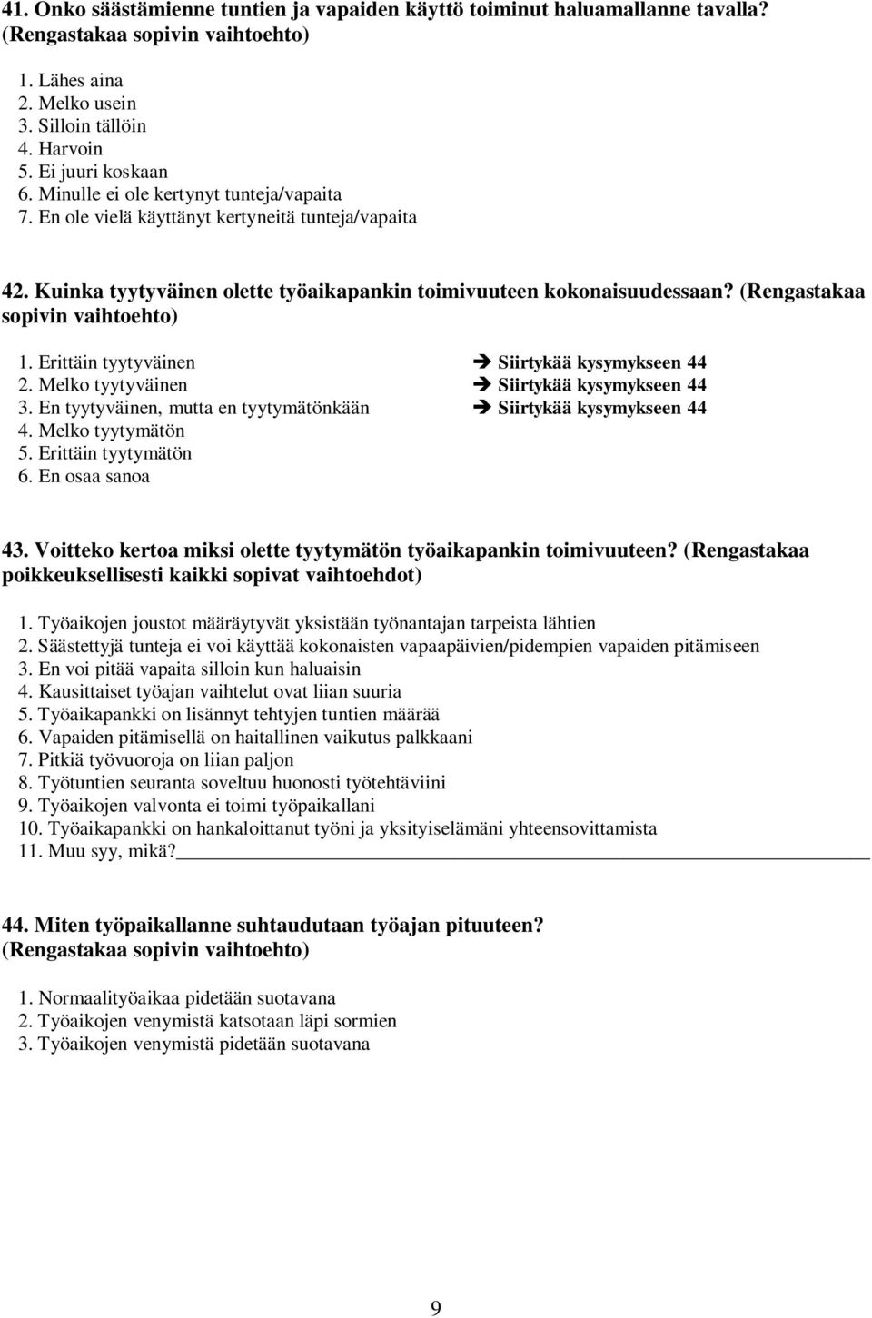 (Rengastakaa sopivin vaihtoehto) 1. Erittäin tyytyväinen Siirtykää kysymykseen 44 2. Melko tyytyväinen Siirtykää kysymykseen 44 3. En tyytyväinen, mutta en tyytymätönkään Siirtykää kysymykseen 44 4.