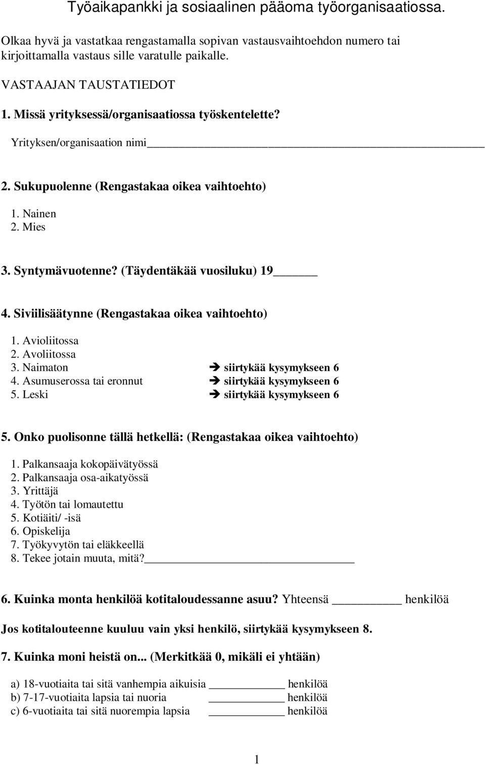 (Täydentäkää vuosiluku) 19 4. Siviilisäätynne (Rengastakaa oikea vaihtoehto) 1. Avioliitossa 2. Avoliitossa 3. Naimaton siirtykää kysymykseen 6 4. Asumuserossa tai eronnut siirtykää kysymykseen 6 5.