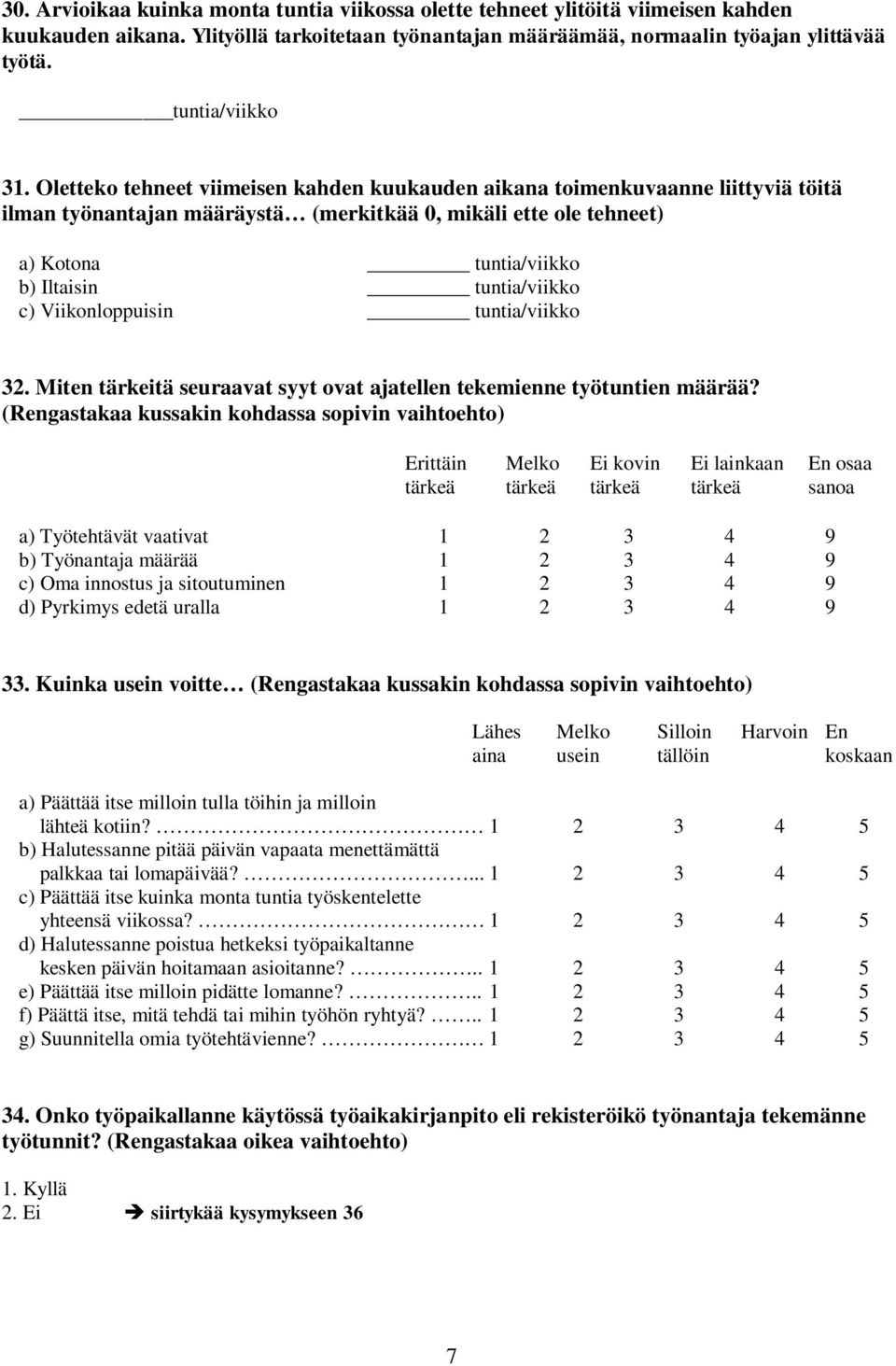 c) Viikonloppuisin tuntia/viikko 32. Miten tärkeitä seuraavat syyt ovat ajatellen tekemienne työtuntien määrää?