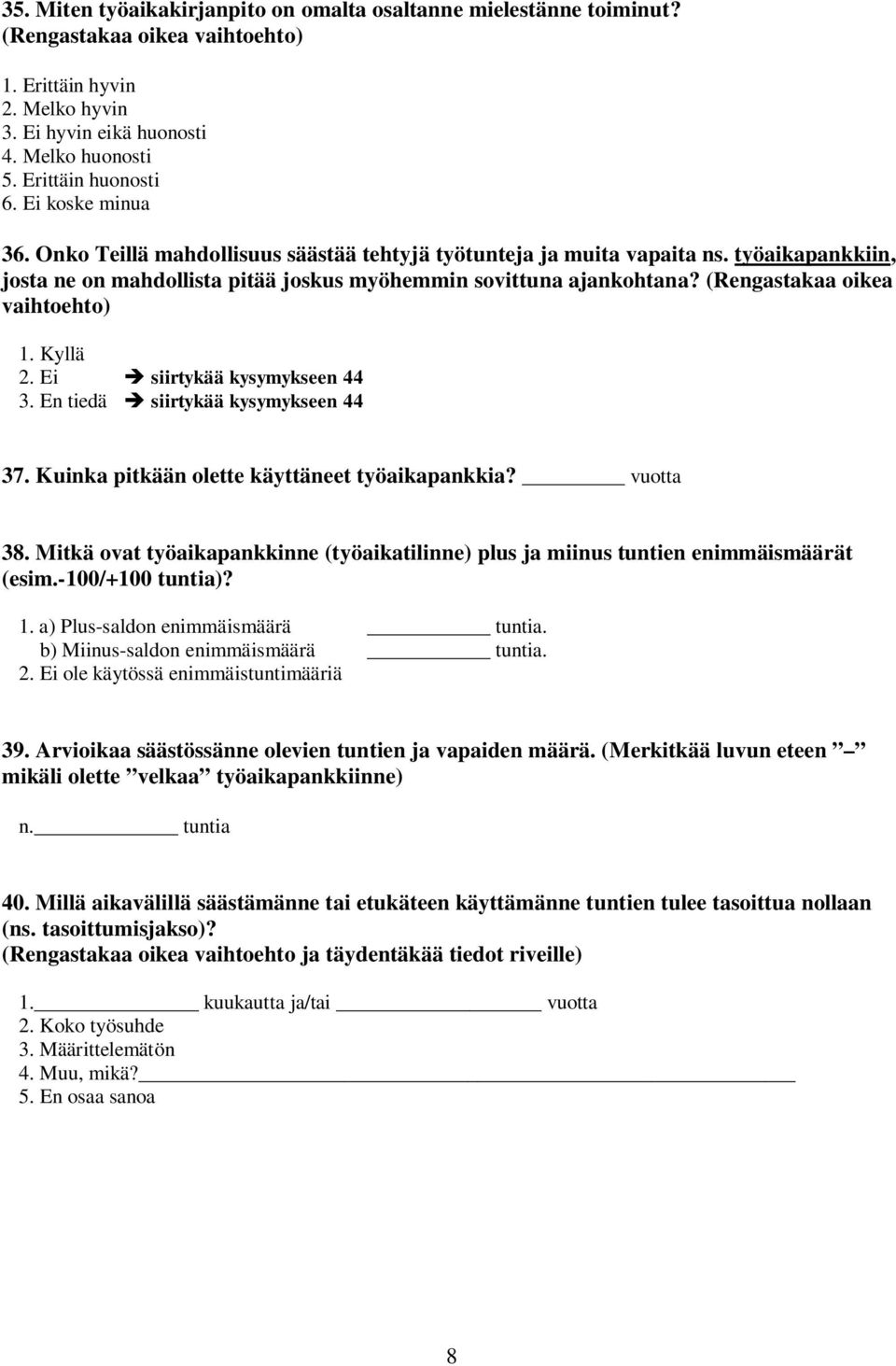 (Rengastakaa oikea vaihtoehto) 1. Kyllä 2. Ei siirtykää kysymykseen 44 3. En tiedä siirtykää kysymykseen 44 37. Kuinka pitkään olette käyttäneet työaikapankkia? vuotta 38.