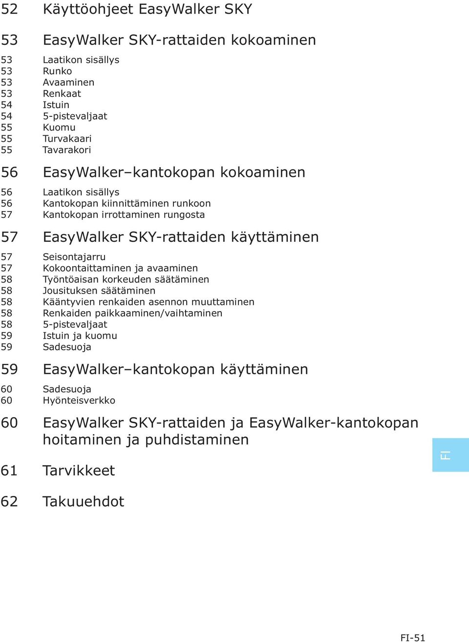 Kokoontaittaminen ja avaaminen 58 Työntöaisan korkeuden säätäminen 58 Jousituksen säätäminen 58 Kääntyvien renkaiden asennon muuttaminen 58 Renkaiden paikkaaminen/vaihtaminen 58 5-pistevaljaat