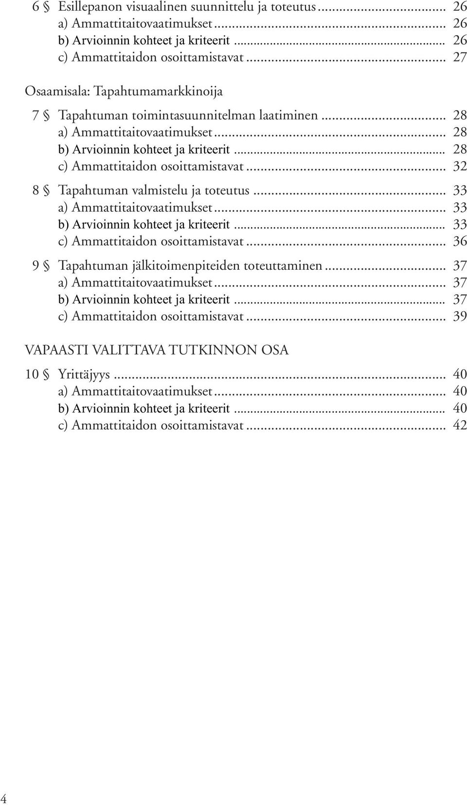 .. 32 8 Tapahtuman valmistelu ja toteutus... 33 a) Ammattitaitovaatimukset... 33 b) Arvioinnin kohteet ja kriteerit... 33 c) Ammattitaidon osoittamistavat.