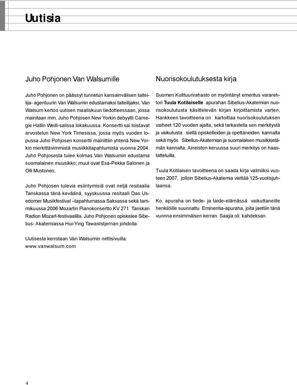 Konsertti sai loistavat arvostelun New York Timesissa, jossa myös vuoden lopussa Juho Pohjosen konsertti mainittiin yhtenä New Yorkin merkittävimmistä musiikkitapahtumista vuonna 2004.