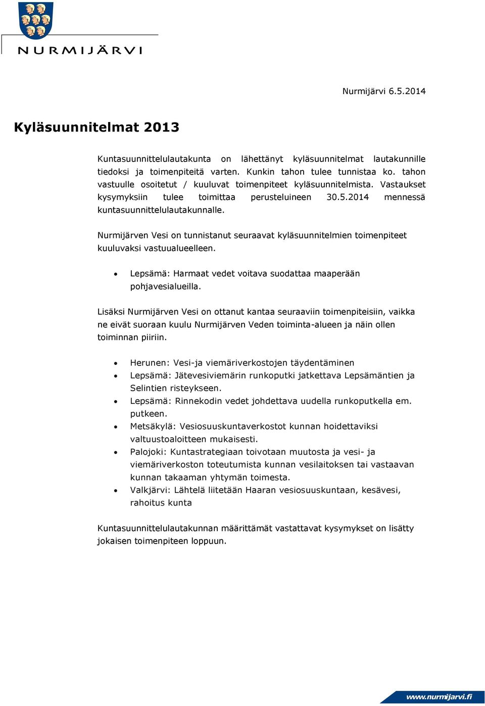 Nurmijärven Vesi on tunnistanut seuraavat kyläsuunnitelmien toimenpiteet kuuluvaksi vastuualueelleen. Lepsämä: Harmaat vedet voitava suodattaa maaperään pohjavesialueilla.