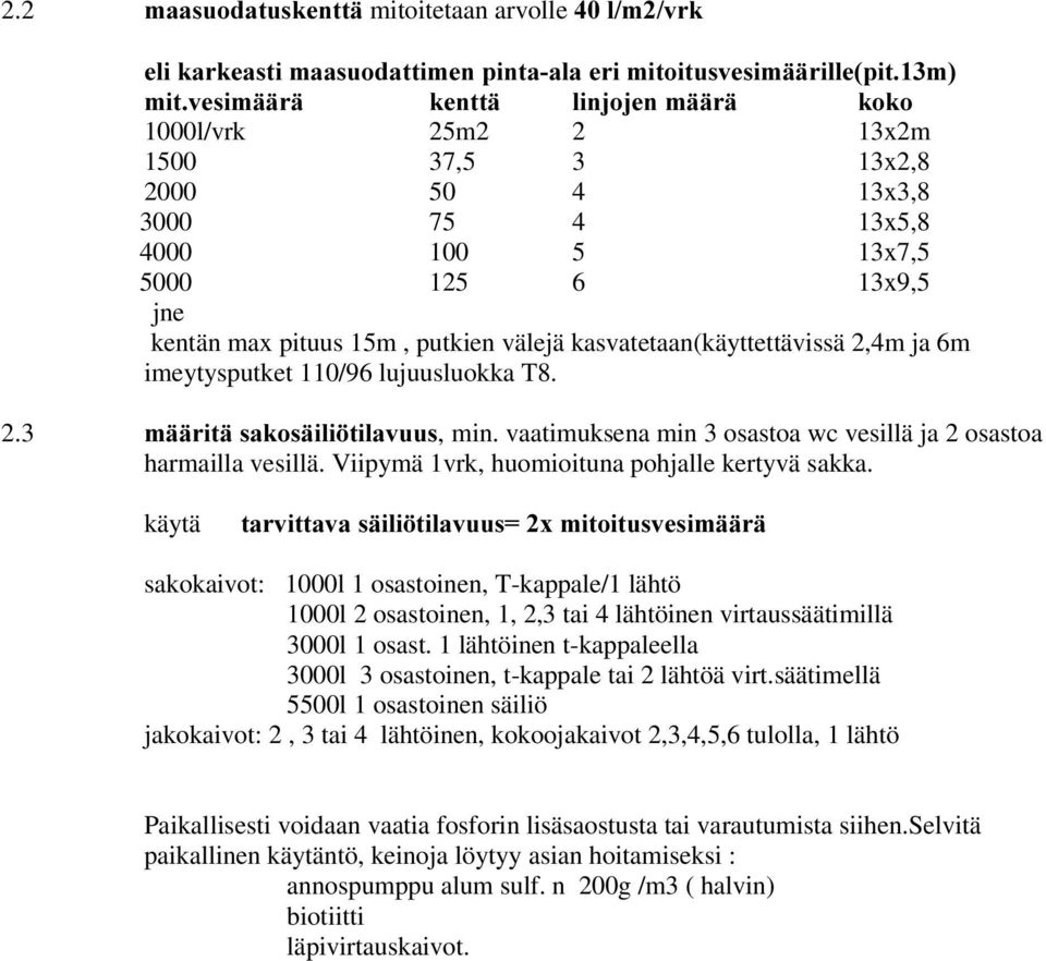 vaatimuksena min 3 osastoa wc vesillä ja 2 osastoa harmailla vesillä. Viipymä 1vrk, huomioituna pohjalle kertyvä sakka.