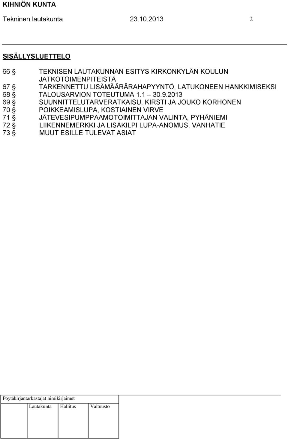 LISÄMÄÄRÄRAHAPYYNTÖ, LATUKONEEN HANKKIMISEKSI 68 TALOUSARVION TOTEUTUMA 1.1 30.9.