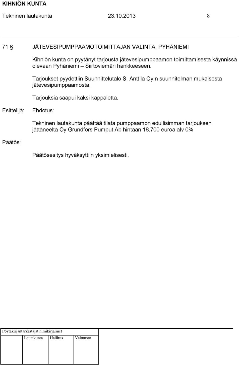toimittamisesta käynnissä olevaan Pyhäniemi Siirtoviemäri hankkeeseen. Tarjoukset pyydettiin Suunnittelutalo S.