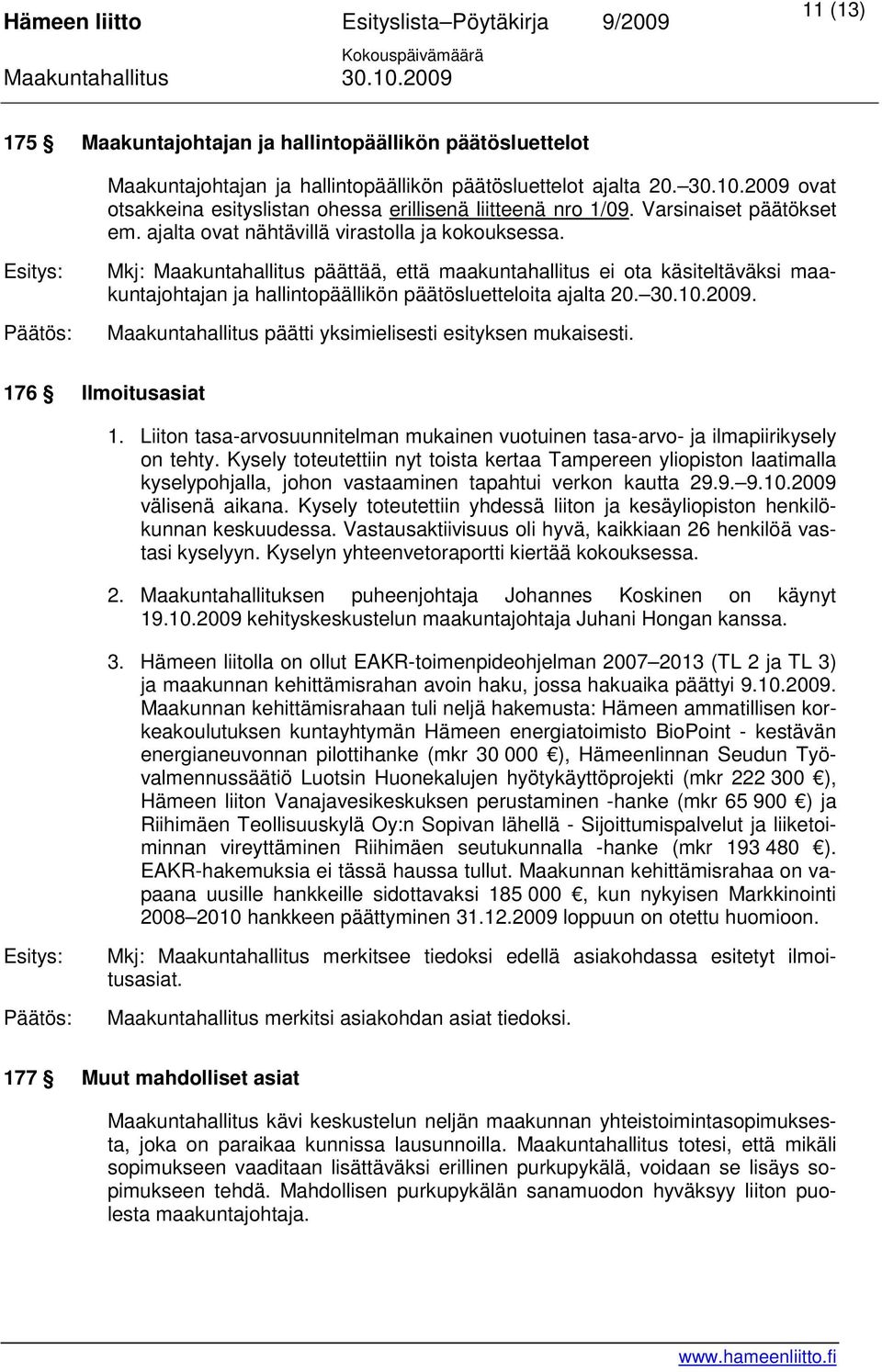 Mkj: Maakuntahallitus päättää, että maakuntahallitus ei ota käsiteltäväksi maakuntajohtajan ja hallintopäällikön päätösluetteloita ajalta 20. 30.10.2009.