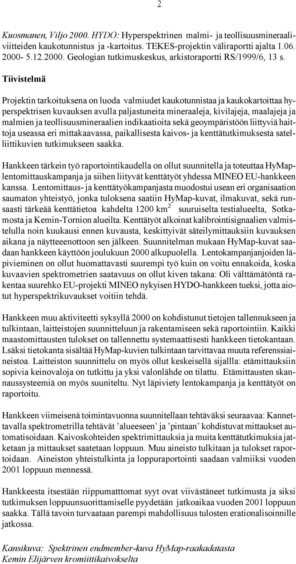 teollisuusmineraalien indikaatioita sekä geoympäristöön liittyviä haittoja useassa eri mittakaavassa, paikallisesta kaivos- ja kenttätutkimuksesta satelliittikuvien tutkimukseen saakka.