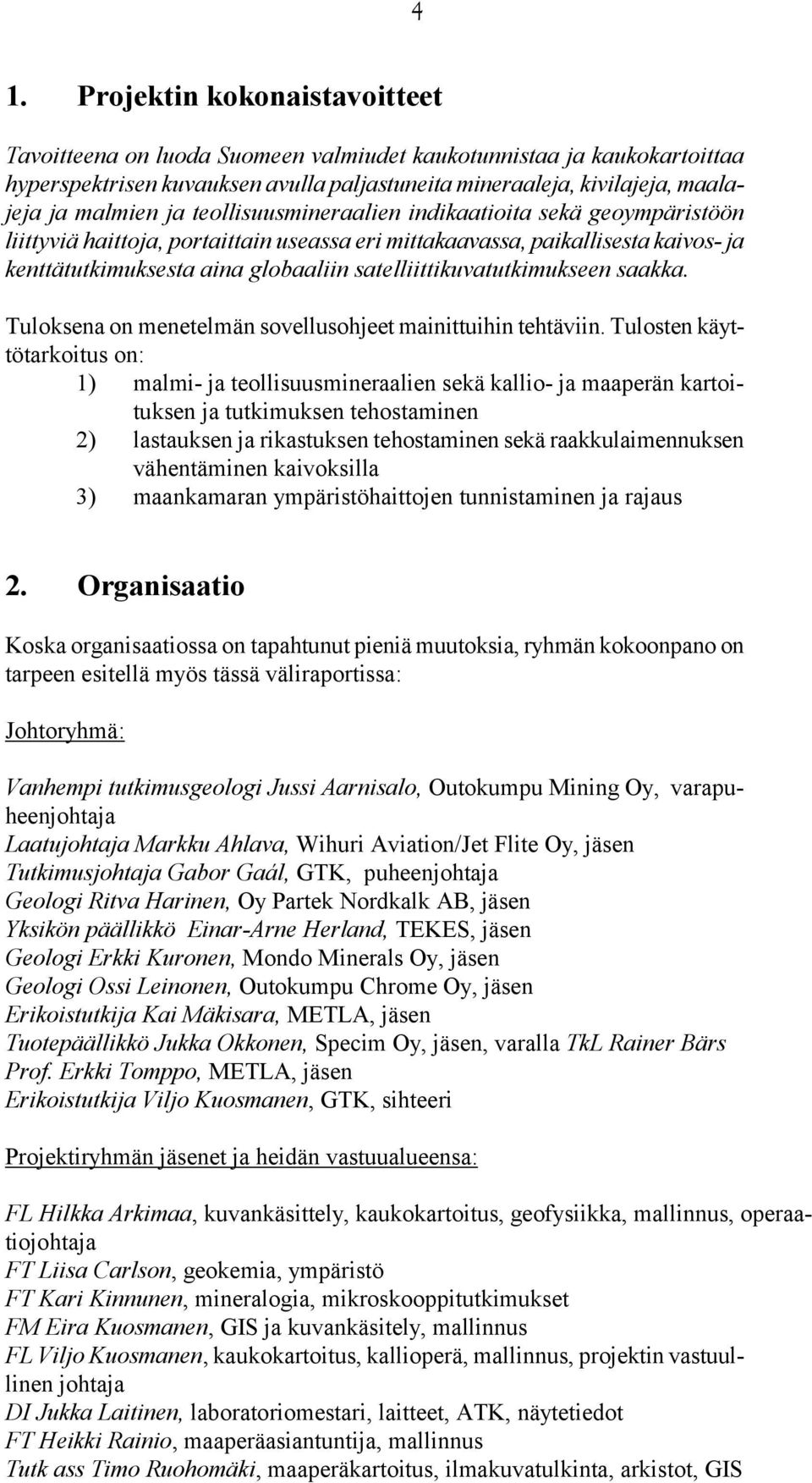 satelliittikuvatutkimukseen saakka. Tuloksena on menetelmän sovellusohjeet mainittuihin tehtäviin.