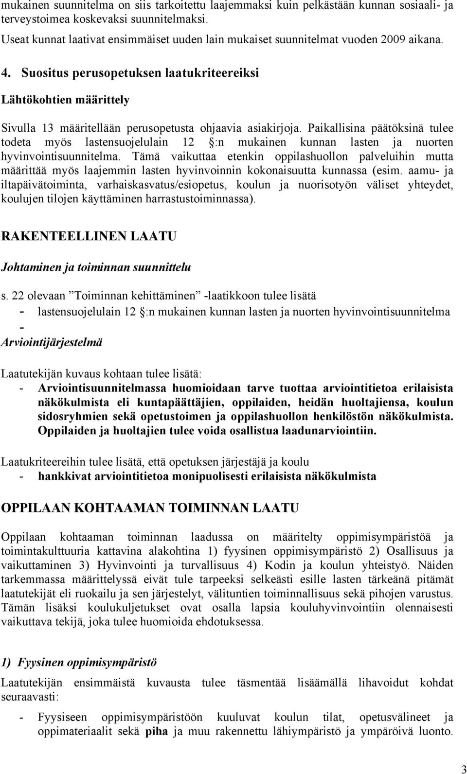 Suositus perusopetuksen laatukriteereiksi Lähtökohtien määrittely Sivulla 13 määritellään perusopetusta ohjaavia asiakirjoja.