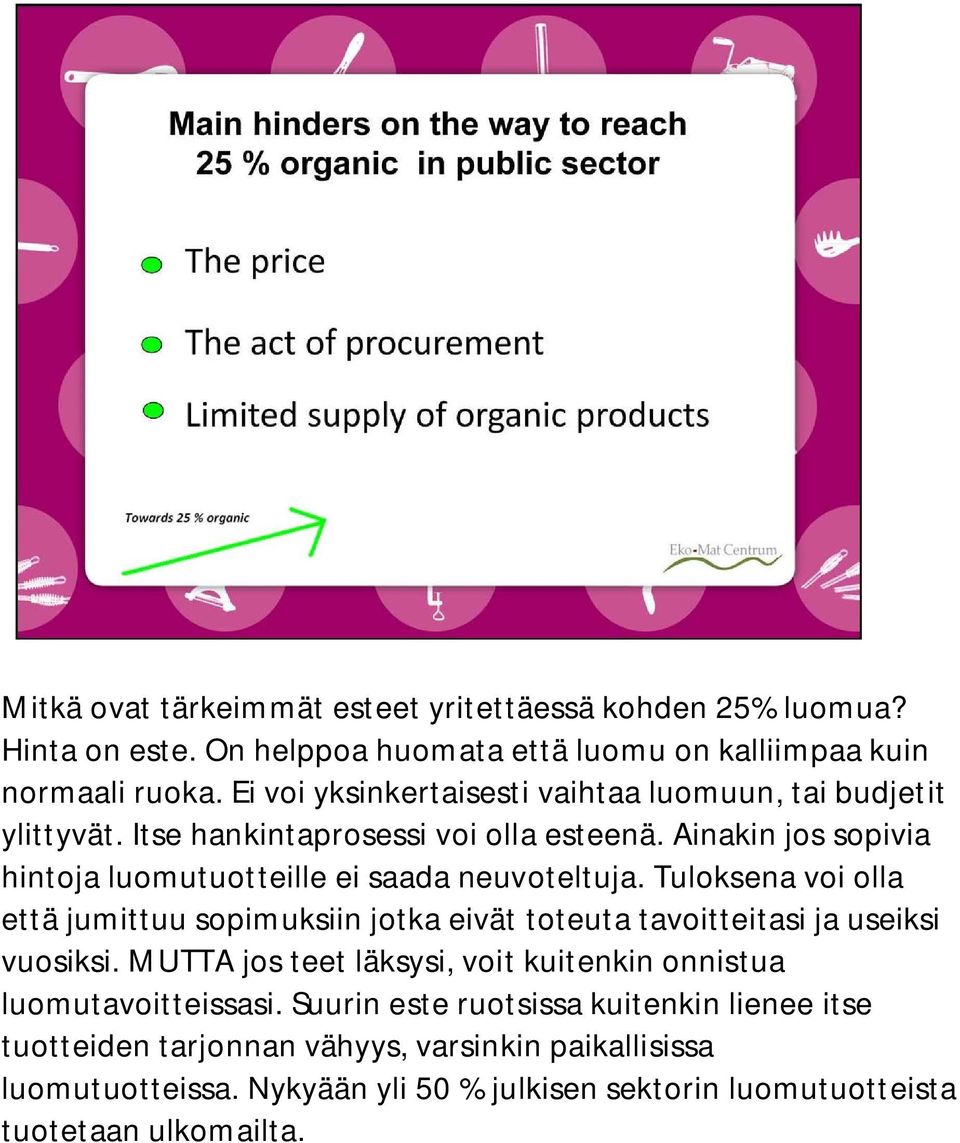 Ainakin jos sopivia hintoja luomutuotteille ei saada neuvoteltuja. Tuloksena voi olla että jumittuu sopimuksiin jotka eivät toteuta tavoitteitasi ja useiksi vuosiksi.