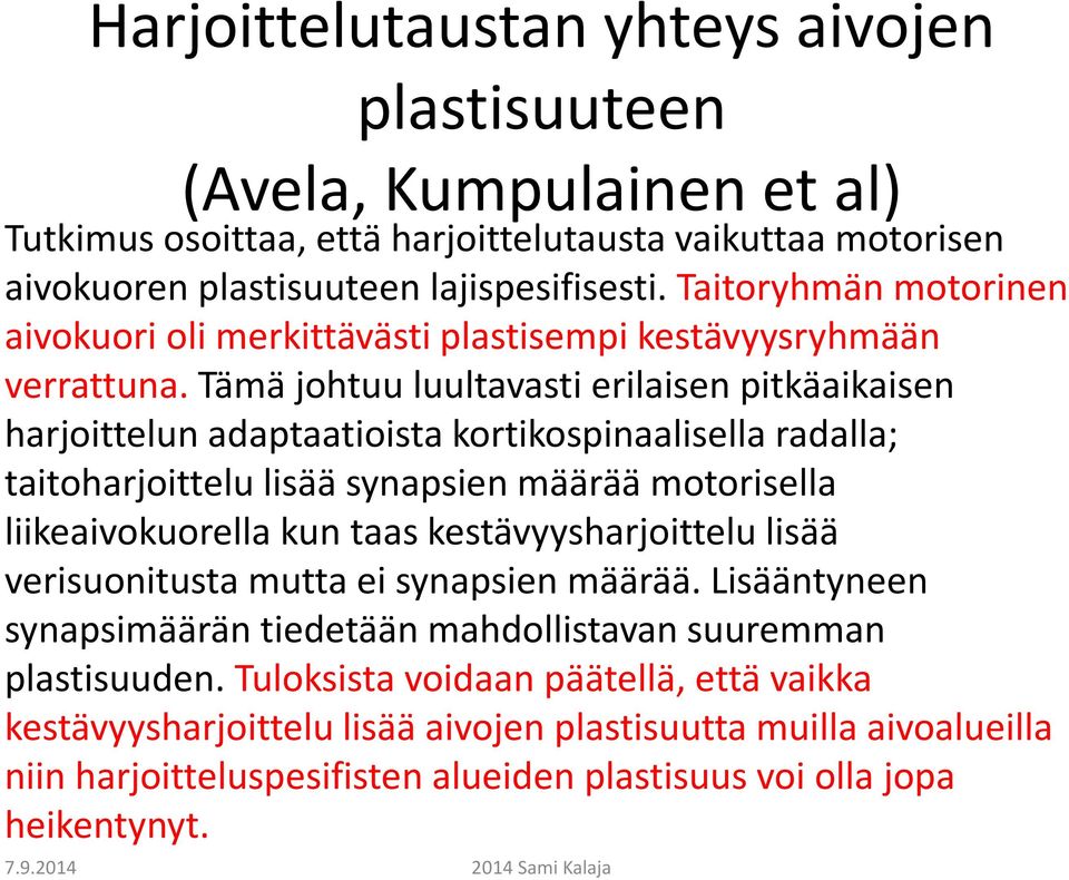 Tämä johtuu luultavasti erilaisen pitkäaikaisen harjoittelun adaptaatioista kortikospinaalisellaradalla; taitoharjoittelu lisää synapsien määrää motorisella liikeaivokuorella kun taas