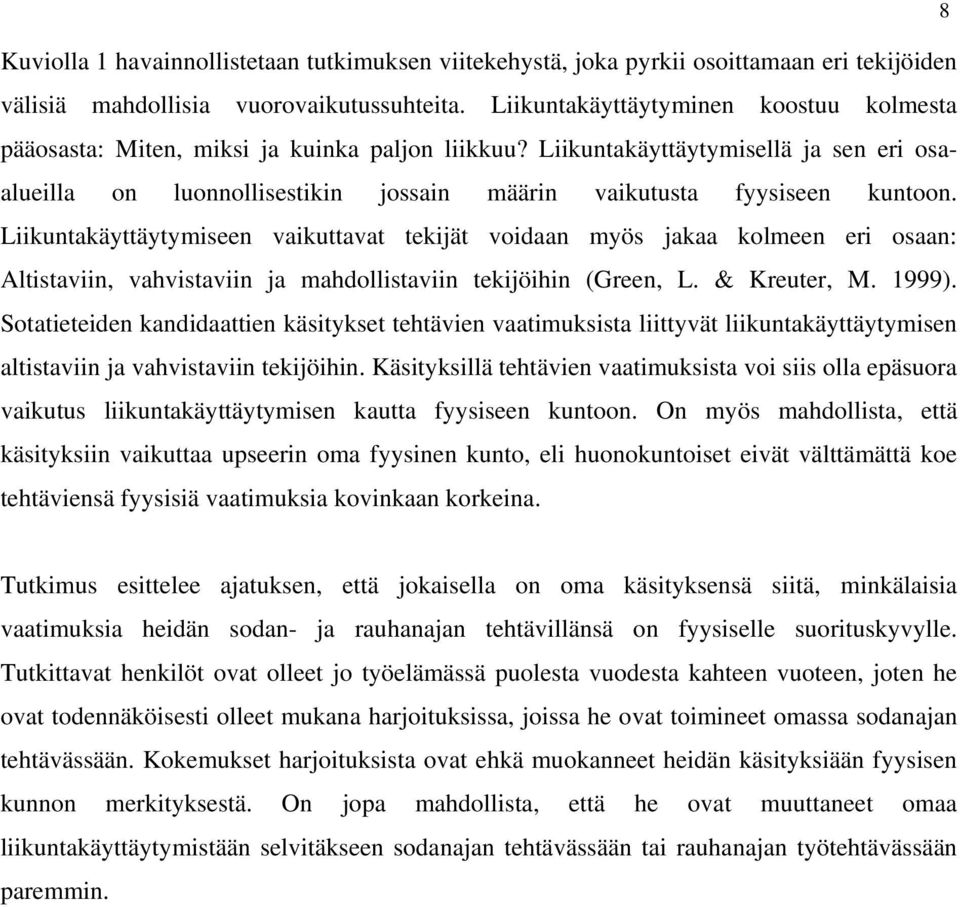 Liikuntakäyttäytymisellä ja sen eri osaalueilla on luonnollisestikin jossain määrin vaikutusta fyysiseen kuntoon.