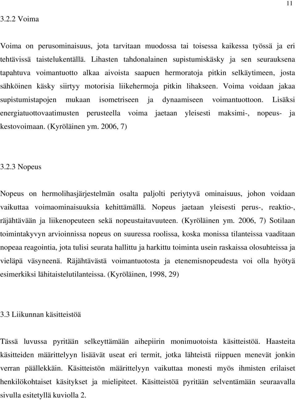 lihakseen. Voima voidaan jakaa supistumistapojen mukaan isometriseen ja dynaamiseen voimantuottoon.