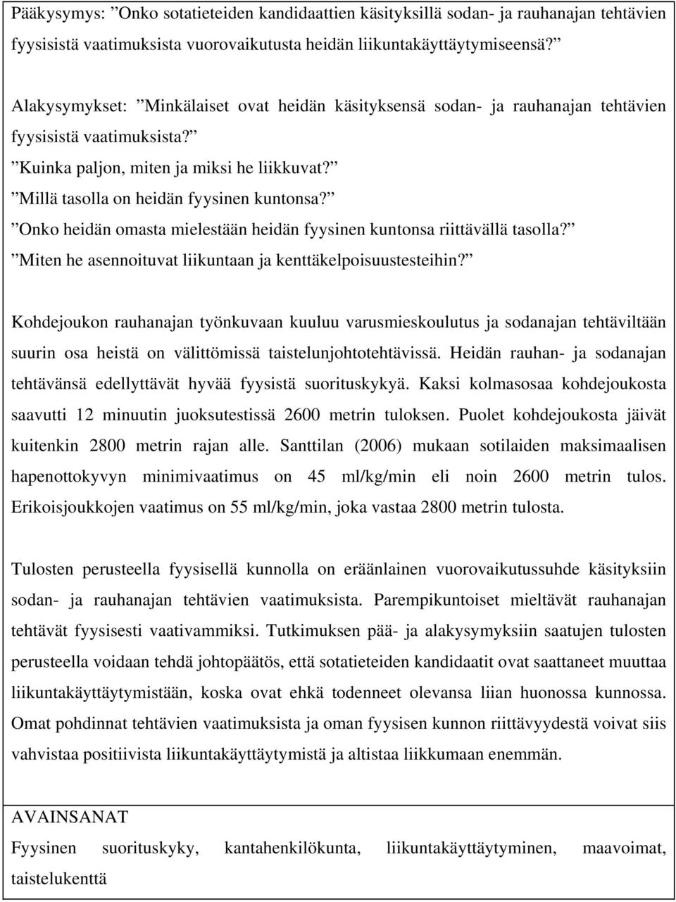 Onko heidän omasta mielestään heidän fyysinen kuntonsa riittävällä tasolla? Miten he asennoituvat liikuntaan ja kenttäkelpoisuustesteihin?